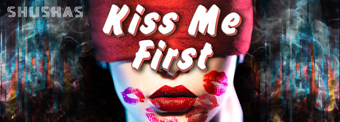 ПЯТНИЦА: Kiss me first в SHUSHAS на Пушкинской!